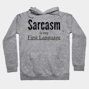 Sarcasm Is My First Language Hoodie